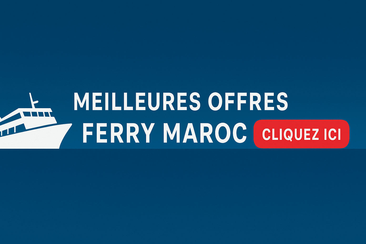 Meilleures offres Ferries Maroc